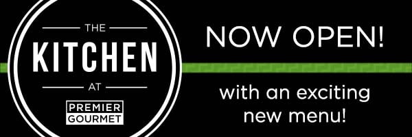 The Kitchen at Premier Gourmet is Now Open!